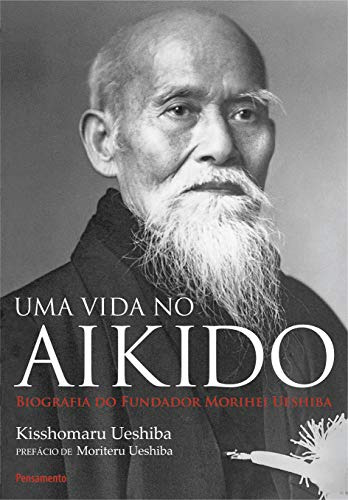 Libro Uma Vida No Aikido De Ueshiba Kisshomaru  Editora Pens