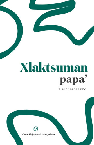 Libro: Xlaktsuman Papa Las Hijas De Luno (spanish Edition)