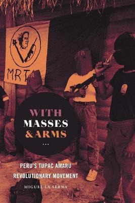 Libro With Masses And Arms : Peru's Tupac Amaru Revolutio...