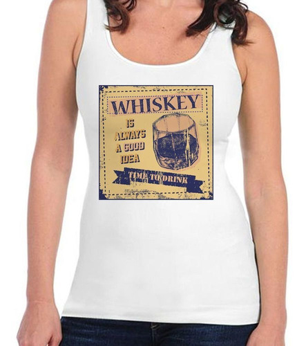 Musculosa Whiskey Is Always A Good Idea Time To Dri