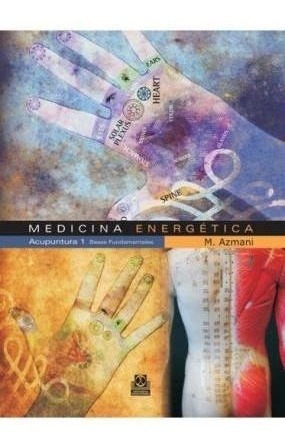 Medicina Energetica Acupuntura. Bases Fundamentales I - Azma