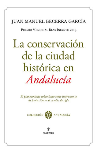 La Conservaciãâ³n De La Ciudad Histãâ³rica En Andalucãâa, De Juan Manuel Becerra García. Editorial Almuzara, Tapa Blanda En Español