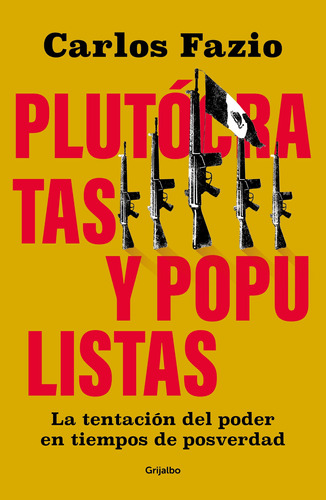 Plutócratas y populistas, de Fazio, Carlos. Serie Actualidad Editorial Grijalbo, tapa blanda en español, 2021