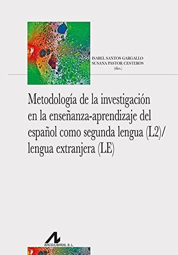 Metodologia De La Investigacion En La Enseñanza-aprendizaje Del Español Como Segunda Lengua (l2) /lengua Extranjera (le), De Isabel Santos Gargallo. Editorial Arco Libros, Tapa Blanda En Español, 2022