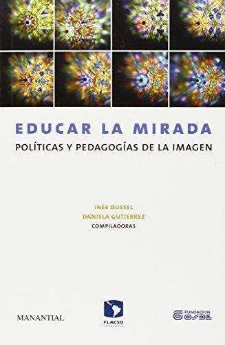 Educar La Mirada - Dussel, Ines