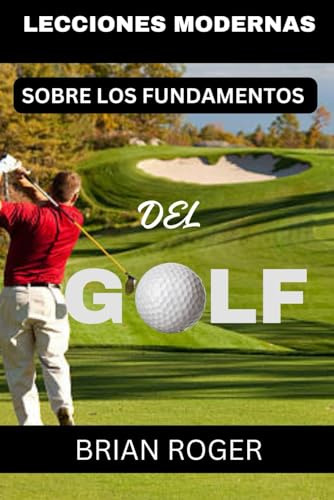 Leçons Modernes Sur Les Fondamentaux Du Golf: Le Guide Absol