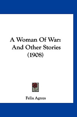 Libro A Woman Of War: And Other Stories (1908) - Agnus, F...