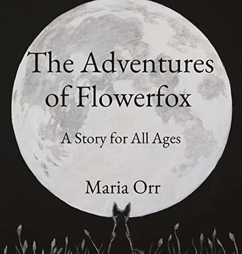 The Adventures of Flowerfox: A Story for All Ages (Libro en Inglés), de Orr, Maria P. Editorial Silvermoon Arts and Publishing, tapa pasta dura en inglés, 2023