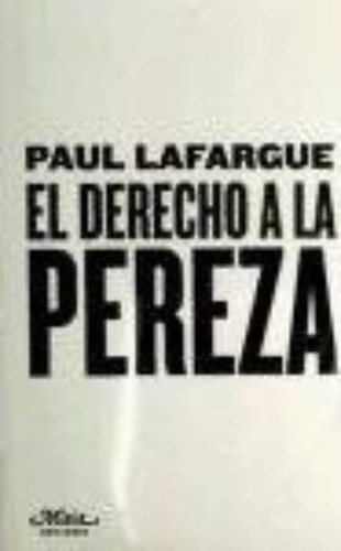 El Derecho A La Pereza / Paul Lafargue