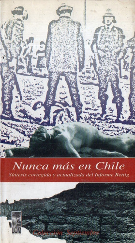Nunca Mas En Chile - Comision Chilena De Derechos Humanos