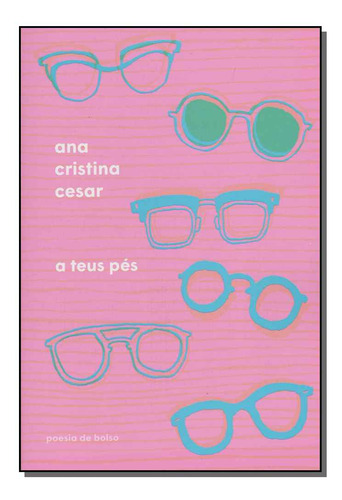 Libro Teus Pes, A - (cia Das Letras) De Cesar, Ana Cristina