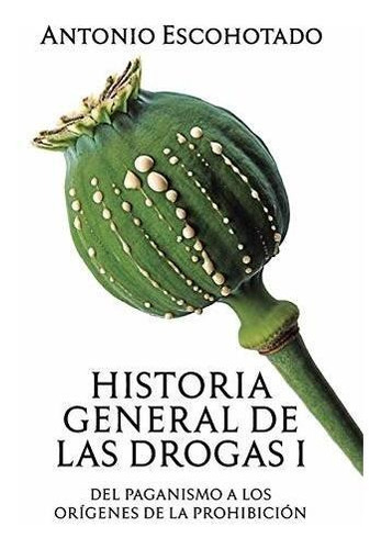 Libro : Historia General De Las Drogas. Tomo I -...