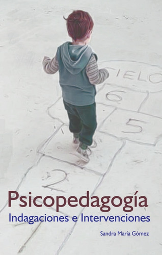 Psicopedagogía. Indagaciones E Intervenciones.