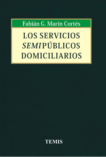 Los servicios semipúblicos domiciliarios, de Fabián G. Marín Cortés. Serie 9583507885, vol. 1. Editorial Temis, tapa dura, edición 2010 en español, 2010