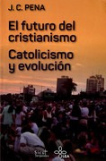 El Futuro Del Cristianismo - Catolicismo Y Evolucion