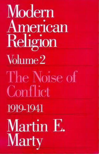 Modern American Religion: The Noise Of Conflict, 1919-41 V. 2, De Martin E. Marty. Editorial University Chicago Press, Tapa Blanda En Inglés