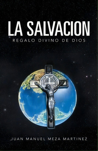 La Salvacion, De Juan Manuel Meza Martinez. Editorial Palibrio, Tapa Blanda En Español