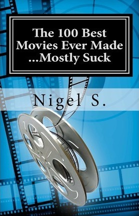 Libro The 100 Best Movies Ever Made ...mostly Suck - Nige...