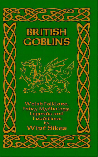 British Goblins: Welsh Folklore, Fairy Mythology, Legends And Traditions, De Sikes, Wirt. Editorial Blurb Inc, Tapa Dura En Inglés