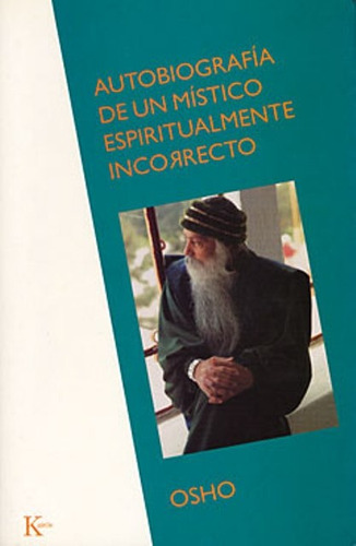 Autobiografia , De Un Mistico Espiritualmente Incorrecto, De Osho Bhagwan Shree Rajneesh. N/a, Vol. Volumen Unico. Editorial Kairós, Tapa Blanda, Edición 1 En Español