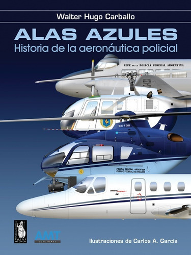 Libro Alas Azules - Historia De La Aeronáutica Policial