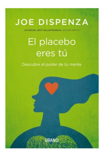 El Placebo Eres Tú: Aplica, De Dispenza, Joe. Editorial Urano, Tapa Blanda En Español