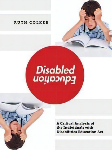 Disabled Education : A Critical Analysis Of The Individuals With Disabilities Education Act, De Ruth Colker., Vol. 1. Editorial New York University Press, Tapa Dura En Inglés