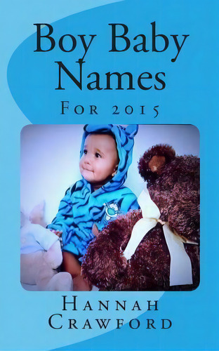 Baby Boy Names, De Miss Hannah Crawford. Editorial Createspace Independent Publishing Platform, Tapa Blanda En Inglés