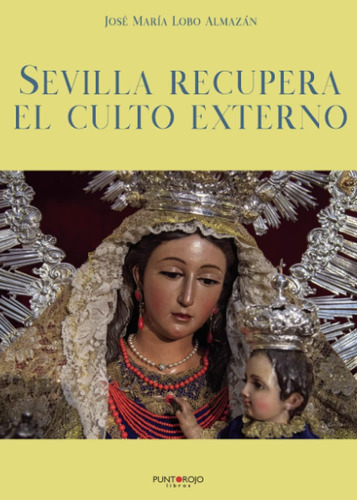 Libro: Sevilla Recupera El Culto Externo (spanish Edition)