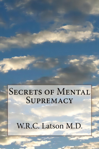 Secrets Of Mental Supremacy, De Latson M. D., W. R. C.. Editorial Createspace, Tapa Blanda En Inglés