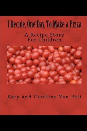 Libro I Decide, One Day, To Make A Pizza - Katy L Van Pelt