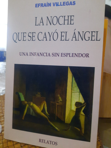 Efrain Villegas La Noche Que Cayó El Ángel Relatos Muy Raros