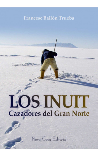 Libro Los Inuit, Cazadores Del Gran Norte