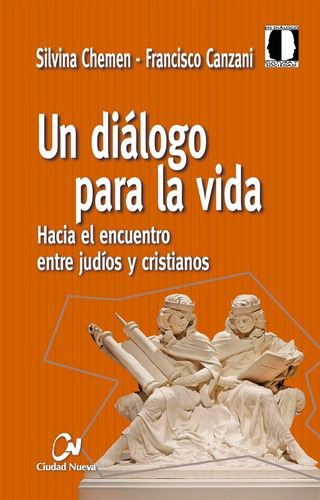 Un diálogo para la vida. Hacia el encuentro entre judÃÂos y cristianos, de Chemen, Silvina. Editorial EDITORIAL CIUDAD NUEVA, tapa blanda en español