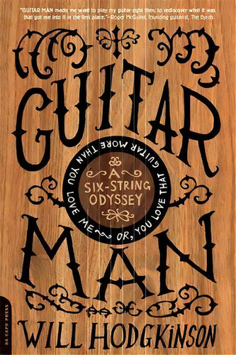 Guitar Man : A Six-string Odyssey, Or, You Love That Guitar More Than You Love Me, De Will Hodgkinson. Editorial Ingram Publisher Services Us, Tapa Blanda En Inglés