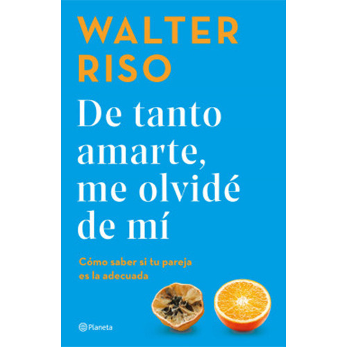 Imagen 1 de 1 de De Tanto Amarte Me Olvide De Mi, De Riso, Walter. Editorial Planeta, Tapa Blanda En Español