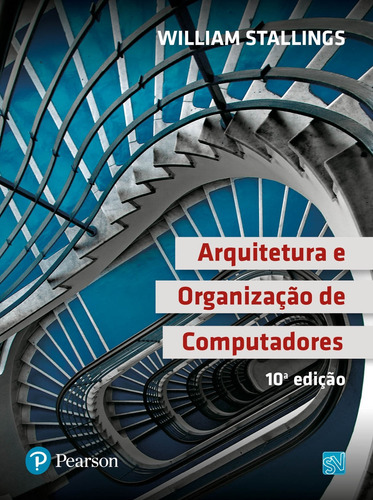 Arquitetura e Organização de Computadores, de Stallings, William. Editora Pearson Education do Brasil S.A., capa dura em português, 2017