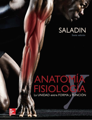 Anatomía Y Fisiología. La Unidad Entre Forma Y Función 6° Ed