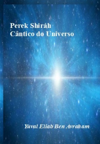 Perek Shiráh: Cântico Do Universo, De Yuval Eliab Ben Avraham. Série Não Aplicável, Vol. 1. Editora Clube De Autores, Capa Mole, Edição 1 Em Português, 2021 Cor Colorido, Letra Padrão