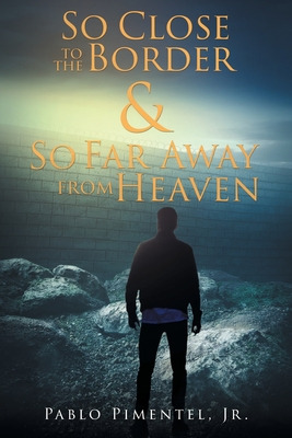 Libro So Close To The Border And So Far Away From Heaven:...