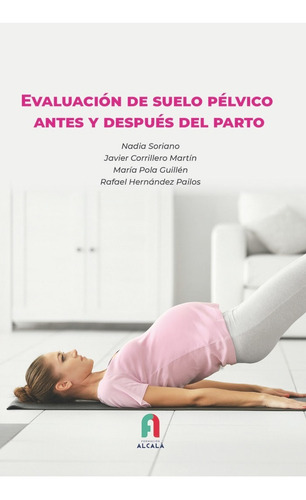 Evaluacion De Suelo Pelvico Antes Y Depues Del Parto, De Corrillero Martin, Javier., Vol. 1. Editorial Formacion Alcala Sl, Tapa Blanda En Español