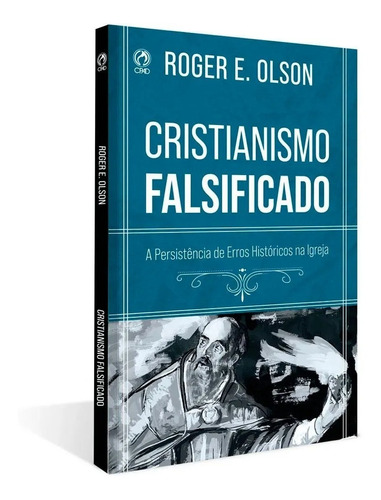 O Cristianismo Falsificado - Roger Olson - Erros Históricos