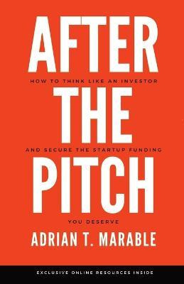 Libro After The Pitch : How To Think Like An Investor And...