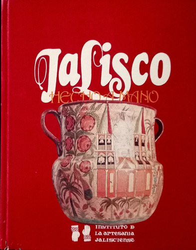 Jalisco Hecho A Mano Instituto De Artesanía Jalisciense (Usado)