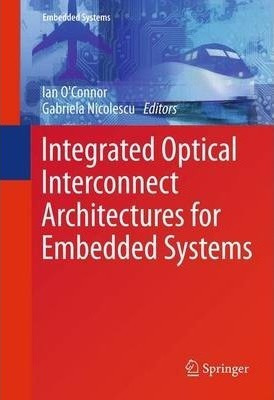 Integrated Optical Interconnect Architectures For Embedde...