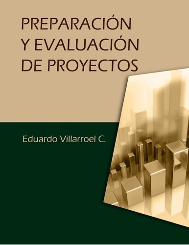 Preparación Y Evaluación De Proyectos / Luis Eduardo Villarr