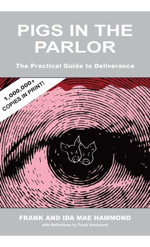 Pigs In The Parlor: A Practical Guide To Deliverance, de Frank Hammond, Ida Mae Hammond. Editorial Impact Christian Books, Inc. en inglés