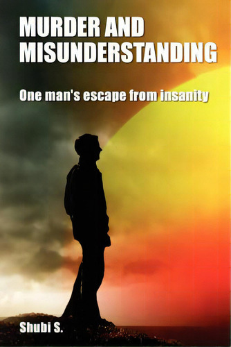 Murder And Misunderstanding: One Man's Escape From Insanity, De S, Shubi. Editorial Createspace, Tapa Blanda En Inglés