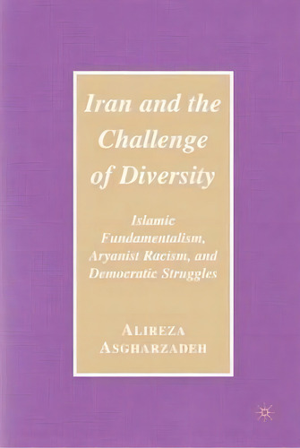 Iran And The Challenge Of Diversity, De Ailreza Asgharzadeh. Editorial Palgrave Usa, Tapa Dura En Inglés