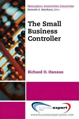 The Small Business Controller, De Richard O. Hanson. Managerial Accounting Collection, Vol. 1. Editorial Business Expert Press, Tapa Blanda En Inglés
